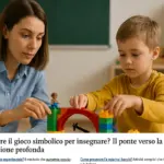 Come usare il gioco simbolico per insegnare? Il ponte verso la comprensione profonda