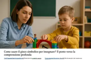 Come usare il gioco simbolico per insegnare? Il ponte verso la comprensione profonda
